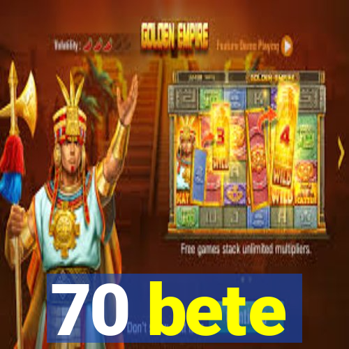 70 bete